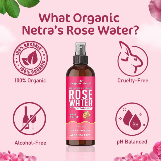 Organic Netra Rose Water with Vitamin C | Exfoliates the Skin and Controls Oil | Excellent for Clearing Away Makeup & Dirt from Pores| Mist Spray for All Skin Type | Paraben and Alcohol Free -200ml